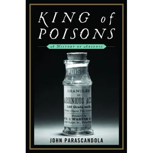 King of Poisons: A History of Arsenic