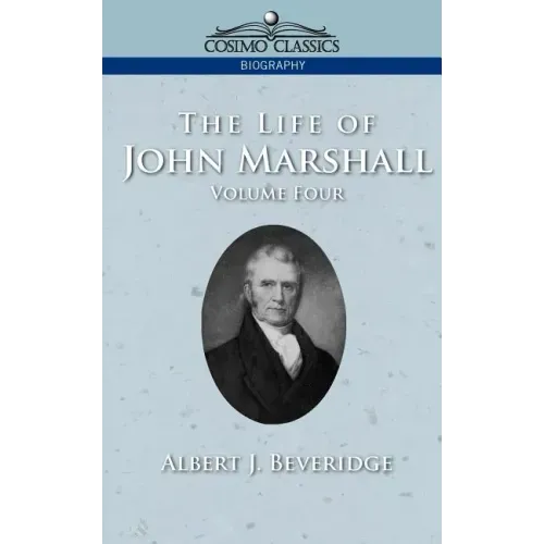 The Life of John Marshall, Vol. 4