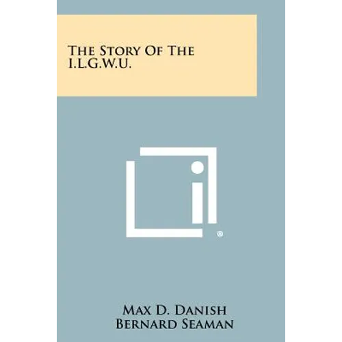 The Story of the I.L.G.W.U.