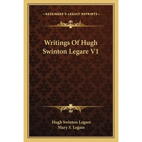 Writings Of Hugh Swinton Legare V1