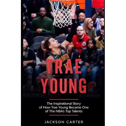 Trae Young: The inspirational Story of How Trae Young Became One of The NBA's Top Talents