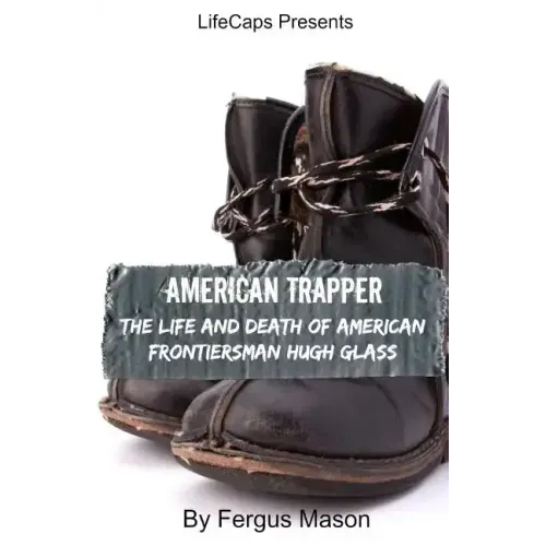 American Trapper: The Life and Death of American Frontiersman Hugh Glass