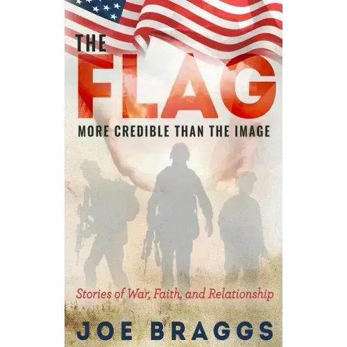 The Flag: Stories of War, Faith, and Relationships