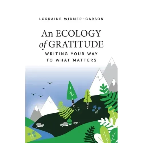 An Ecology of Gratitude: Writing Your Way to What Matters