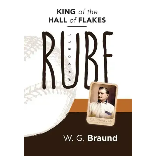 Rube Waddell: King of the Hall of Flakes