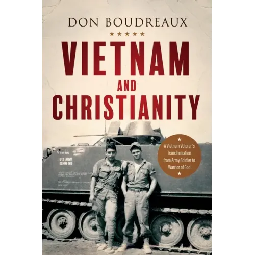Vietnam and Christianity: A Vietnam Veteran's Transformation from Army Soldier to Warrior of God