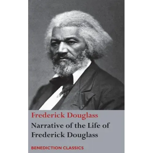 Narrative of the Life of Frederick Douglass, An American Slave: Written by Himself