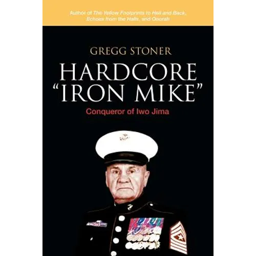 Hardcore "Iron Mike": Conqueror of Iwo Jima