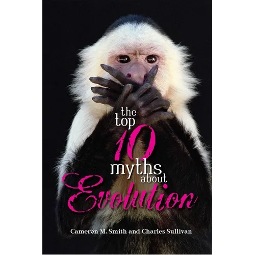 The Top 10 Myths about Evolution