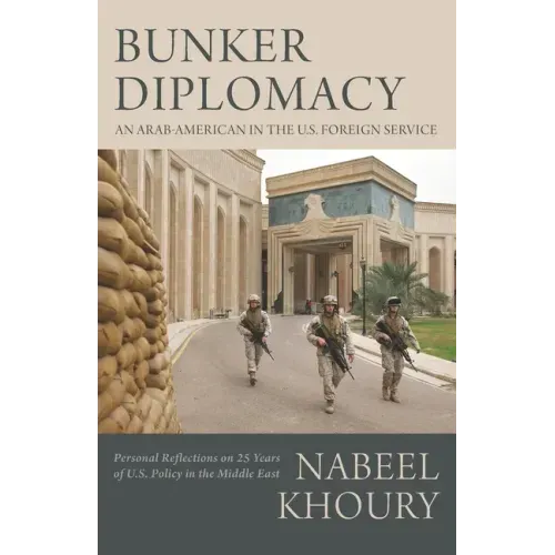 Bunker Diplomacy: An Arab-American in the U.S. Foreign Service: Personal Reflections on 25 Years of U.S. Policy in the Middle East