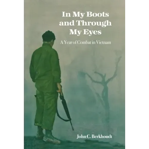 In My Boots and Through My Eyes: A Year of Combat in Vietnam