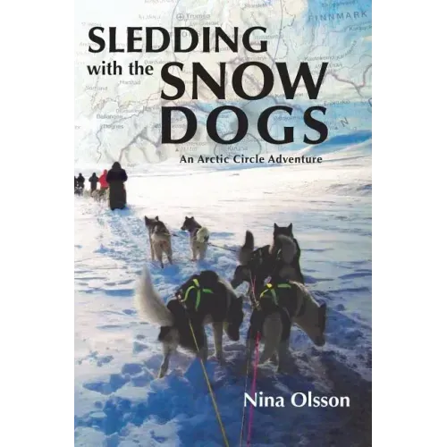 Sledding with the Snow Dogs: An Arctic Circle Adventure