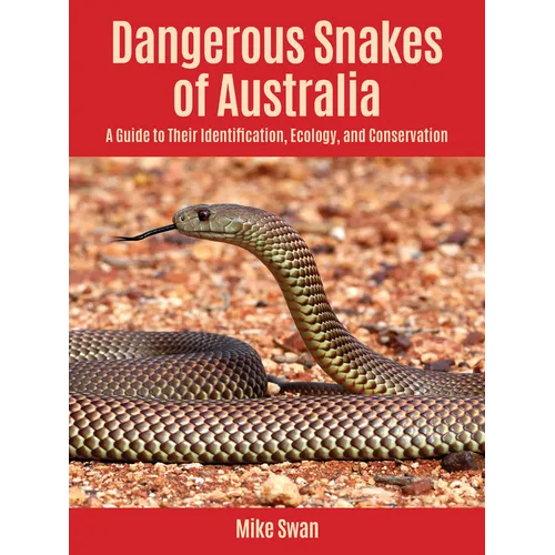Dangerous Snakes of Australia: A Guide to Their Identification, Ecology, and Conservation