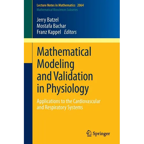 Mathematical Modeling and Validation in Physiology: Applications to the Cardiovascular and Respiratory Systems