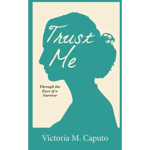 Trust Me: Through the Eyes of a Survivor