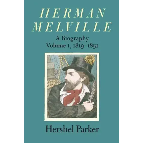 Herman Melville: A Biography Volume 1, 1819-1851