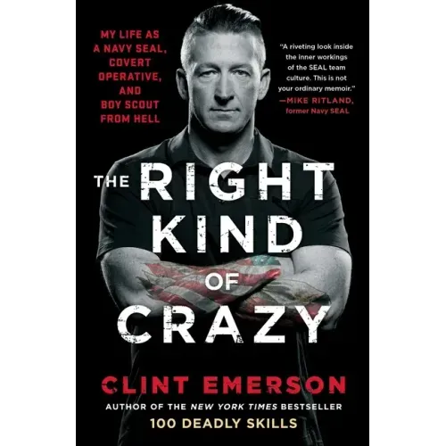 The Right Kind of Crazy: My Life as a Navy Seal, Covert Operative, and Boy Scout from Hell