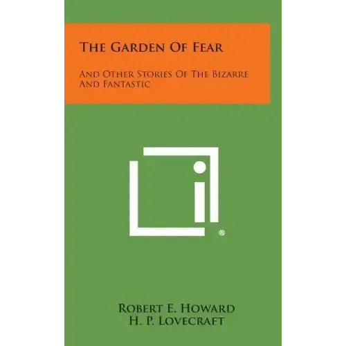 The Garden of Fear: And Other Stories of the Bizarre and Fantastic