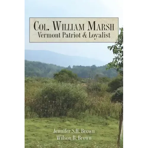 Col. William Marsh Vermont Patriot and Loyalist