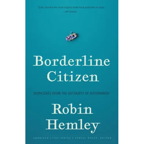 Borderline Citizen: Dispatches from the Outskirts of Nationhood