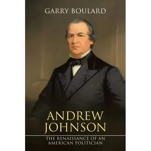 Andrew Johnson: The Renaissance of an American Politician