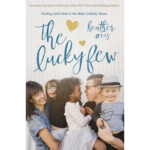 The Lucky Few: Finding God's Best in the Most Unlikely Places