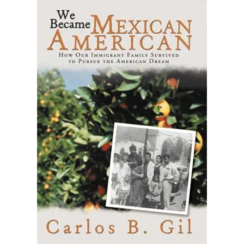 We Became Mexican American: How Our Immigrant Family Survived to Pursue the American Dream
