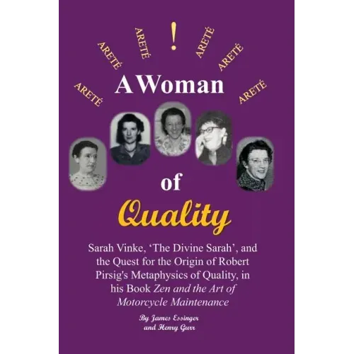 A Woman of Quality Sarah Vinke, 'the Divine Sarah', and the Quest for the Origin of Robert Pirsig's Metaphysics of Quality,: The Quest for the Origin