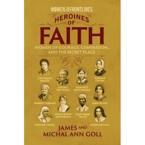 Heroines of Faith (Women on the Frontlines): Women of Courage, Compassion, and the Secret Place