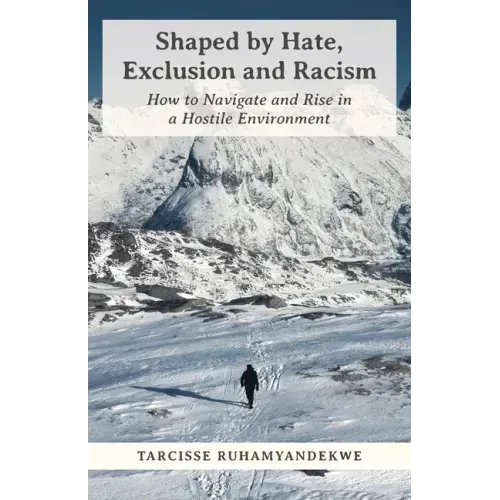 Shaped by Hate, Exclusion and Racism: How to Navigate and Rise in a Hostile Environment