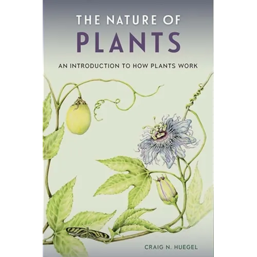 The Nature of Plants: An Introduction to How Plants Work