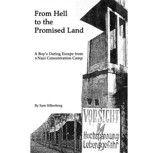 From Hell to the Promised Land: A Boy's Daring Escape from Nazi Concentration Camp