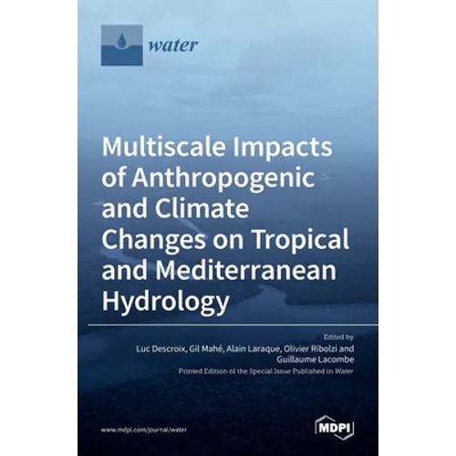 Multiscale Impacts of Anthropogenic and Climate Changes on Tropical and Mediterranean Hydrology