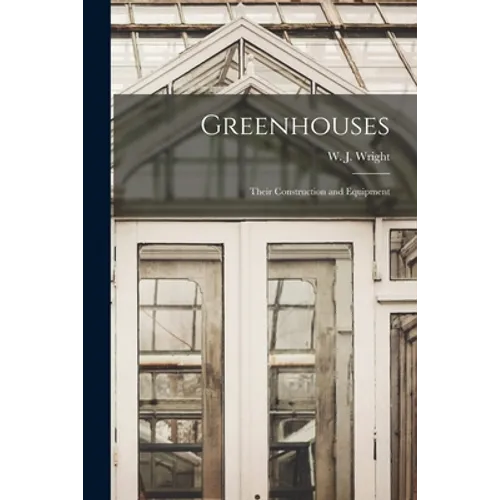 Greenhouses: Their Construction and Equipment