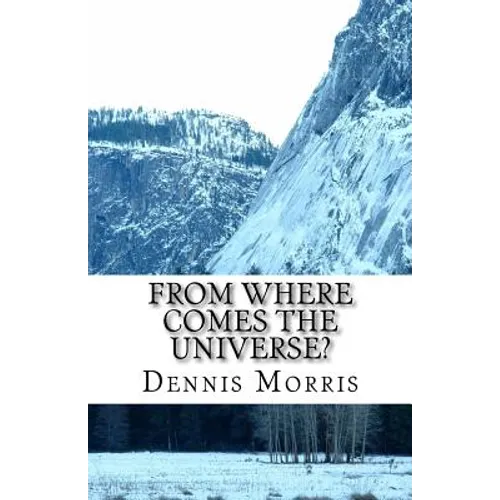 From Where Comes the Universe?: A Layman's Guide to the Physics of Empty Space