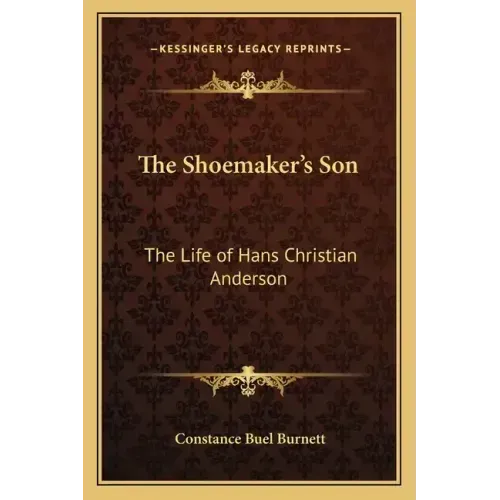 The Shoemaker's Son: The Life of Hans Christian Anderson