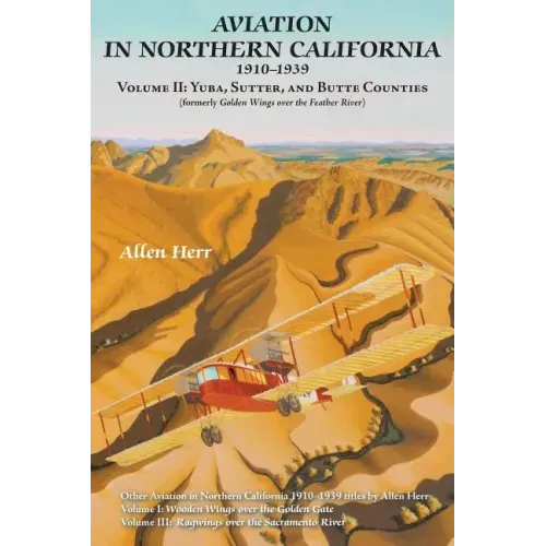 Aviation in Northern California 1910-1939: Volume II: Yuba, Sutter, and Butte Counties
