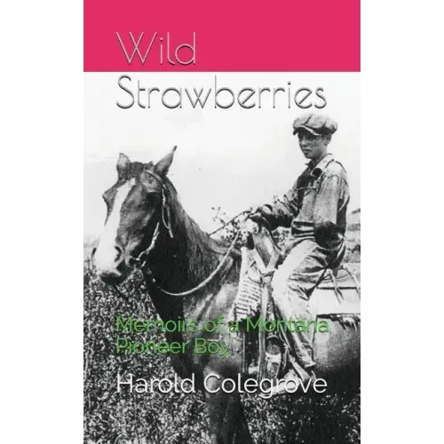 Wild Strawberries: Memoirs of a Montana Pioneer Boy