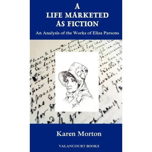 A Life Marketed as Fiction: An Analysis of the Works of Eliza Parsons