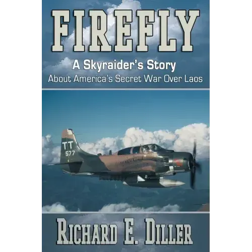 Firefly: A Skyraider's Story About America's Secret War Over Laos