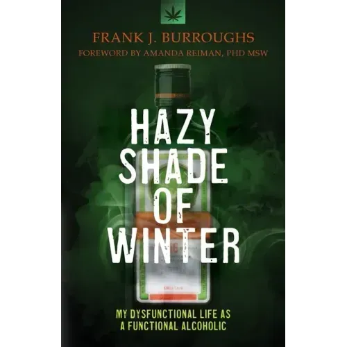 Hazy Shade of Winter: My Dysfunctional Life as a Functional Alcoholic