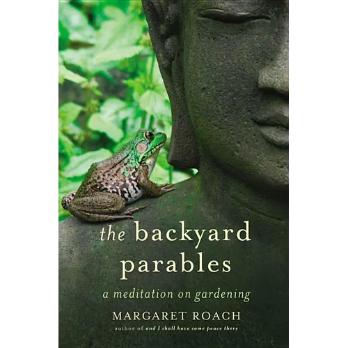 The Backyard Parables: Lessons on Gardening, and Life