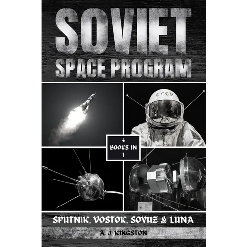 Soviet Space Program: Sputnik, Vostok, Soyuz & Luna