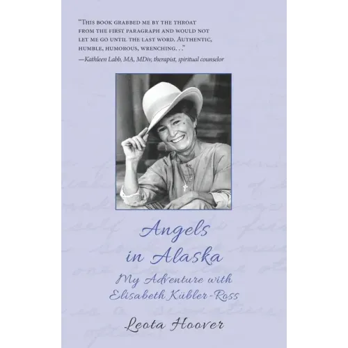 Angels in Alaska: My Adventure with Elisabeth Kübler-Ross