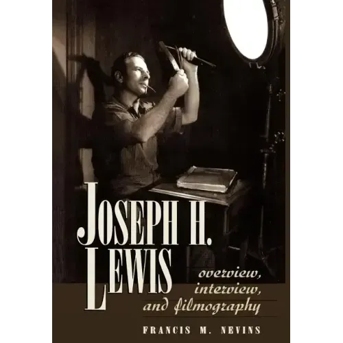 Joseph H. Lewis: Overview, Interview, and Filmography