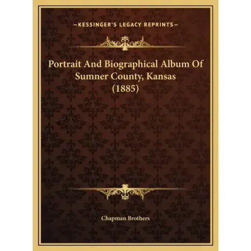 Portrait And Biographical Album Of Sumner County, Kansas (1885)