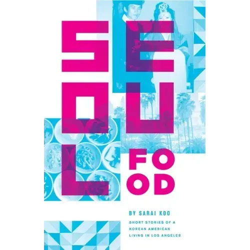 Seoul Food: Short Stories of a Korean American Living in Los Angeles