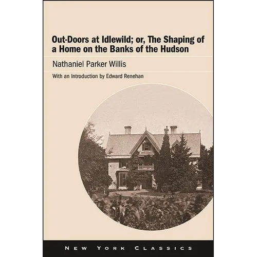 Out-Doors at Idlewild; or, The Shaping of a Home on the Banks of the Hudson