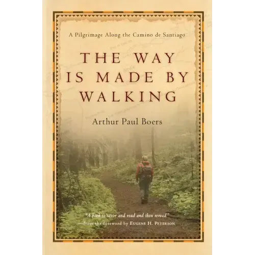 The Way Is Made by Walking: A Pilgrimage Along the Camino de Santiago