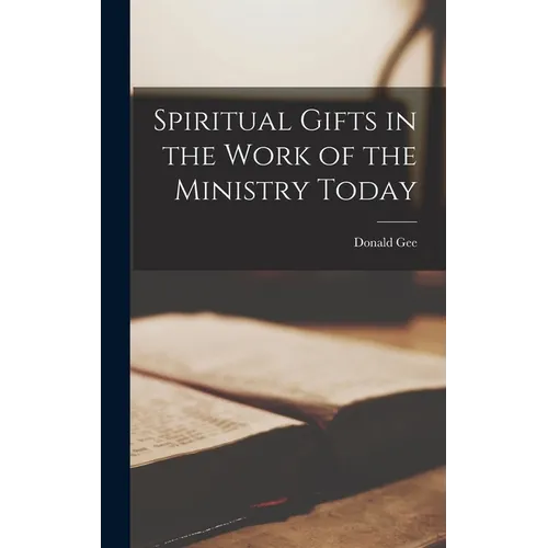 Spiritual Gifts in the Work of the Ministry Today